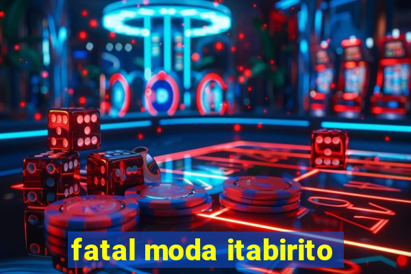 fatal moda itabirito